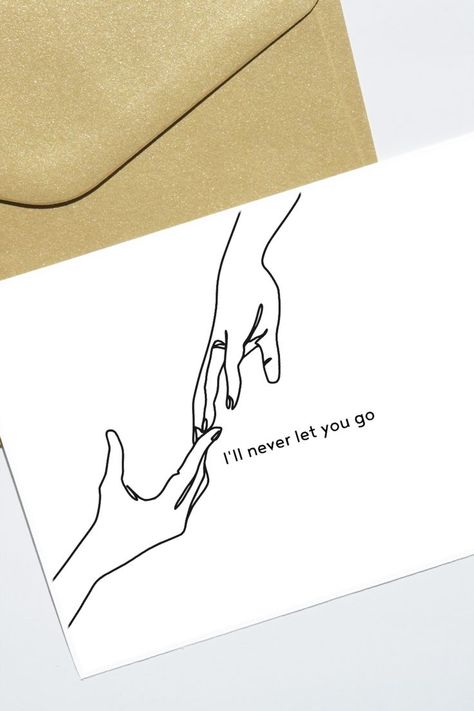 Minimalist printable greeting card with a line drawing of two hands and "I'll never let you go" Hands Letting Go Of Each Other Drawing, Two Hands Reaching For Each Other, Minimalist Greeting Cards, Hands Reaching For Each Other, Quote Black, Minimalist Cards, Digital Greeting Cards, Let You Go, Your Person