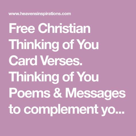 Free Christian Thinking of You Card Verses. Thinking of You Poems & Messages to complement your handmade cards, scrapbooks & crafts. Greeting Card Sentiments, Card Verses, Christian Greeting Cards, Greeting Cards Quotes, Sympathy Card Messages, Thinking Of You Today, Thinking Of You Quotes, Im Thinking About You, You Poem