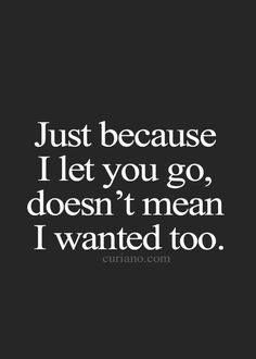 I never wanted to let you go. I was only doing what you said you wanted and now I regret I let you go. If only I could turn back the times of this last week. Without you I am lost and can't stand the thought of never giving you another Hug or feeling your arms around me. Turn Back Time Quotes, Letting You Go Quotes, Stand Quotes, Without You Quotes, Want Quotes, Go For It Quotes, Getting Over, I Cant Do This, Motiverende Quotes