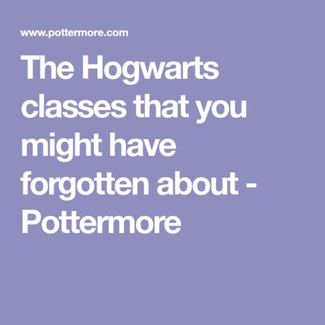 The Hogwarts classes that you might have forgotten about - Pottermore Hogwarts Classes, Wizarding World, Hermione, Hogwarts, Disney