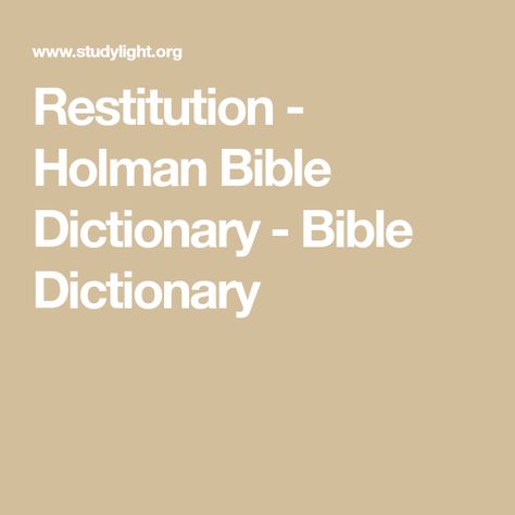 Restitution - Holman Bible Dictionary - Bible Dictionary Acts 3, Webster Dictionary, Bible Dictionary, Old Testament, New Testament, The Bible, Bible