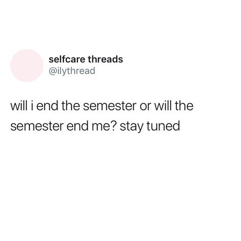 1st Day Of University Quotes, Relatable Senior Quotes, University Life Quotes Funny, Boring Class Quotes, Funny Exams Quote, Will I End The Semester Or, School Starting Quotes Funny, New Semester Caption, University Dump Captions