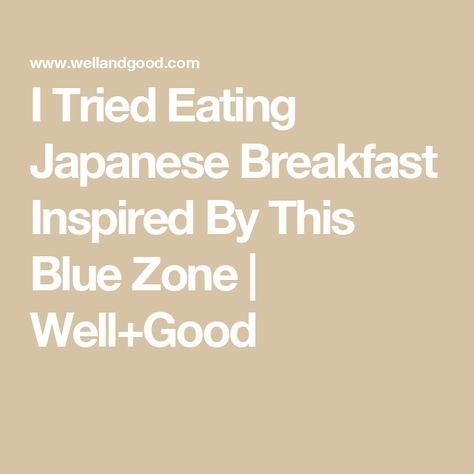 I Tried Eating Japanese Breakfast Inspired By This Blue Zone | Well+Good Breakfast For A Week, Japanese Style Breakfast, Blue Zones Recipes, Japanese Breakfast, Breakfast Routine, Well And Good, Blue Zone, Blue Zones, Sugary Food