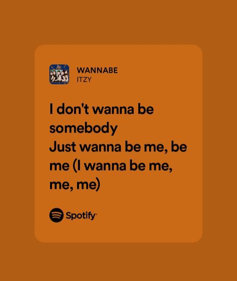 I Wanna Be Me Itzy, K Pop Spotify Lyrics, Itzy Lyrics Wallpaper, Itzy Song Lyrics, Apple Music Lyrics Aesthetic, Kpop Song Quotes, Itzy Lyrics, Kpop Lyrics Quotes, Wannabe Lyrics