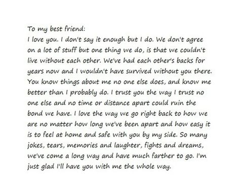 My bestfriend... She is the person that has stayed by my side since the day I me her. I honestly do not know what I would do without her. Or where I would be if it wasn't for her. From the moment we met I knew that we would become the best of friends. She is most likely the happiest person you'll ever meet. Just her smile can make me change from sad to happy. We have fights but at the end of the day she's still my bestfriend. I talk about the same person almost everytime we talk and she still do Dear Best Friend Letters, Happy Birthday Paragraph, Birthday Paragraph, Letter To Best Friend, Best Friend Letters, Bestie Quotes, Message For Best Friend, Happy Birthday Best Friend Quotes, Happy Birthday Best Friend