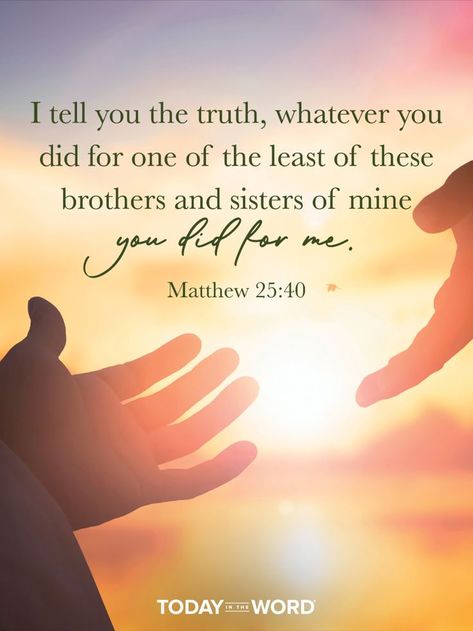 I tell you the truth, whatever you did for one of the least of these brothers and sisters of mine, you did for me.—Matthew 25:40. Today in the Word - a daily devotional Bible study🙏 #Christian #bibleverses #christianquotes #christianwallpaper Matthew 25:40, Matthew 25 40, Mathew 25, Christian Wishes, Devotional Bible, Sewing Shop, Matthew 25, Serving Others, Bible Devotions