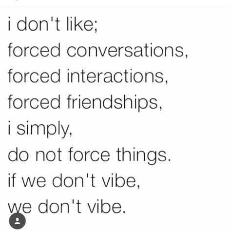 I don't like forced conversations. Realest Quotes Real Talk Facts, Quotes Real Talk, Conversation Quotes, Realest Quotes, Good Quotes For Instagram, Romantic Love Quotes, Real Talk Quotes, People Quotes, Romantic Quotes