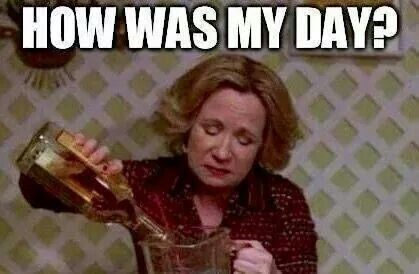 How was my day.... Tuesday Meme, Wednesday Memes, Wednesday Humor, Wednesday Quotes, Teacher Memes, That 70s Show, Drinking Humor, Nurse Humor, Work Humor