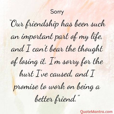 “Our friendship has been such an important part of my life, and I can’t bear the thought of losing it. I’m sorry for the hurt I’ve caused, and I promise to work on being a better friend.” Sorry Images For Best Friend, Sorry For Not Being A Good Friend, Friendship Sorry Quotes, Sorry Captions For Best Friend, Sorry For Friends Quotes, Apology For Friend, Lines For My Best Friend, Sorry Note To Best Friend, I’m Sorry Best Friend Quotes