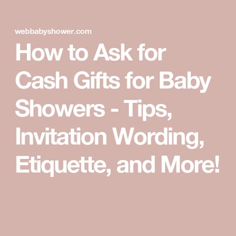 How to Ask for Cash Gifts for Baby Showers - Tips, Invitation Wording, Etiquette, and More! No Gift Baby Shower Wording, No Registry Baby Shower Wording, How To Ask For Gift Cards On Invitation, Gift Card Baby Shower Ideas, Baby Shower Etiquette, Baby Shower Quotes, Baby Shower Invitation Wording, Online Baby Shower, Cash Gifts