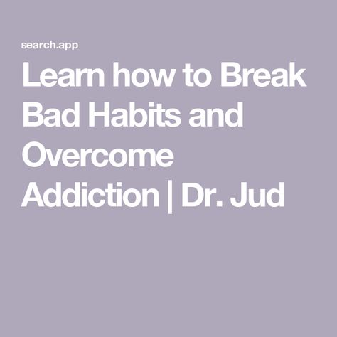 Learn how to Break Bad Habits and Overcome Addiction | Dr. Jud Stop Bad Habits, Breaking Bad Habits, Healthy Goals, Break Bad Habits, Online Journal, Mindfulness Exercises, Positive Changes, Changing Habits, Habit Forming