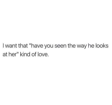 He’s The Best Quotes, Way He Looks At Her, When You Thought He Liked You Quotes, Hes In Love With Her Quotes, He Looks At You Quotes, He Doesn't Know I Love Him Quotes, Have You Seen The Way He Looks At Her, He Looks At You, Look At Her Quotes