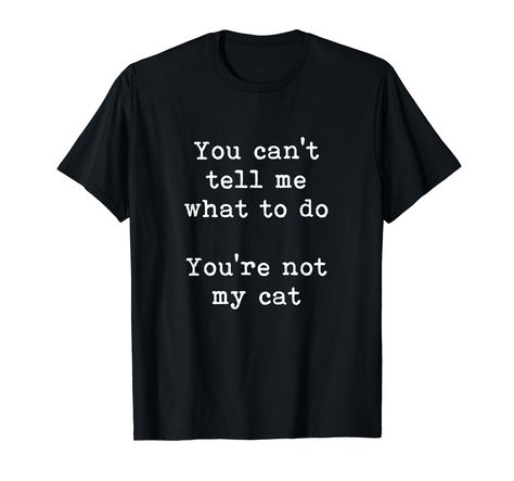 PRICES MAY VARY. Solid colors: 100% Cotton; Heather Grey: 90% Cotton, 10% Polyester; All Other Heathers: 50% Cotton, 50% Polyester Imported Pull On closure Machine Wash You Can't Tell Me What To Do, You're Not My Cat. Perfect funny top for cat owners. Ideal for men & women who secretly know their lives are governed by their feline pets. If your cat is the boss of you, then you need to wear this! Great for a devoted lover of cats and kittens. Awesome bold text design. Guaranteed to get a laugh an Funny Cat Shirts, Cat Tshirt Design, Cat Mama, Lee Miller, Funny Tshirt Design, Bold Text, Mama Cat, T Shorts, Cat Funny