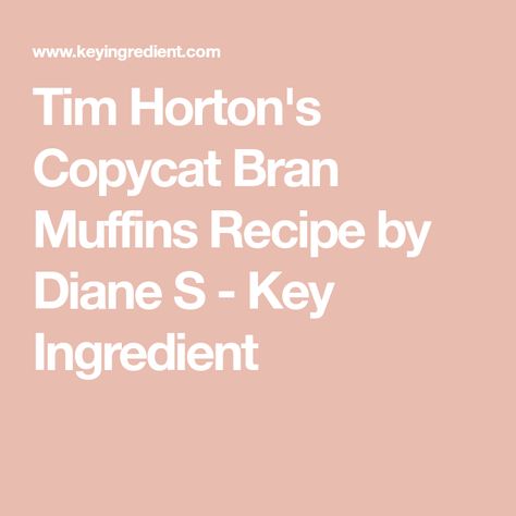 Tim Horton's Copycat Bran Muffins Recipe by Diane S - Key Ingredient Tim Hortons Bran Muffin Recipe, Copycat Tim Hortons Muffins, Raisen Bran Muffins, Rasin Bran Muffins, Tim Hortons Muffins, Raisin Bran Muffin Recipe, All Bran Muffins, Blueberry Bran Muffins, Pumpkin Bread Recipe Healthy