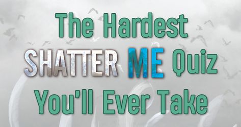 The Hardest Shatter Me Quiz You'll Ever Take Which Shatter Me Character Are You, Shatter Me Fandom, Shatter Me Instagram Story, Shatter Me Astethic, Shatter Me Emmaline, Shatter Me Laptop Wallpaper, Shatter Me Drawings, Shatter Me Quiz, Shatter Me Tattoos