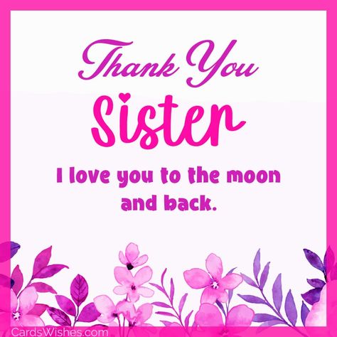 20+ Thank You Messages for Sister - CardsWishes.com Thank You Quotes For Sister, Thank You Sister For Everything, Thank You Sister For Being There, Thank You Sister Quotes, Thankful For My Sister, Messages For Sister, Beautiful Sister Quotes, Best Thank You Message, Thank You Sister