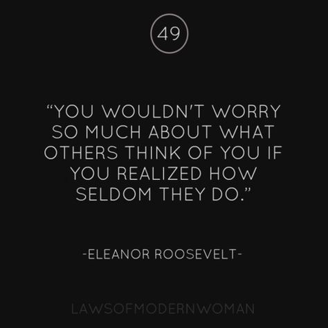 eleanor roosevelt. I try to remember this, and fail always No One Really Cares, C.s. Lewis, What Others Think, This Is Your Life, Worry Less, Words Worth, It Goes On, When You Realize, Wonderful Words