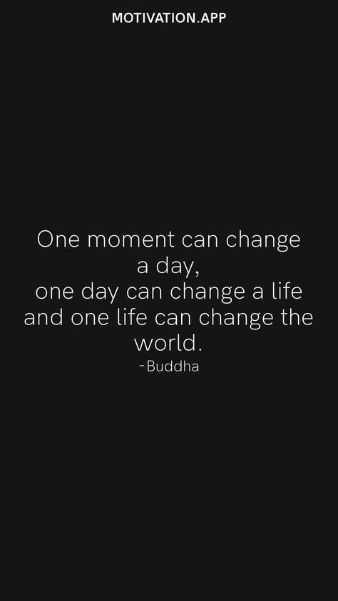 Everything Can Change In A Moment, Everything Can Change In An Instant, Quotes About Life Changing Moments, Life Changing Moments Quotes, Moments That Change Your Life, Changing The World Quotes, Life Can Change In An Instant Quotes, Time For A Change Quote, Change The World Quotes