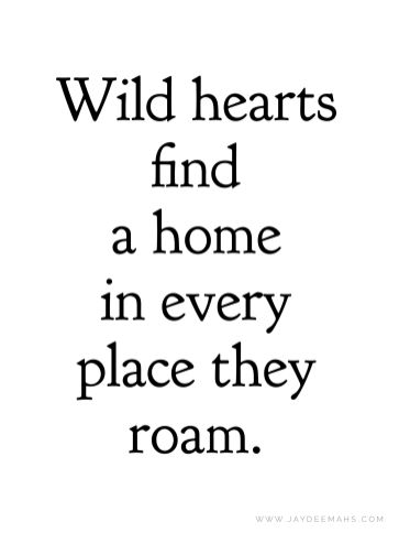 Quotes About Home Not Being A Place, Favorite Place Quotes, Wild Things Quotes, Be Wild Quotes, Wild Heart Quotes, Wild Heart Tattoo, Prom Quotes, Wild Child Quotes, Burned Quotes