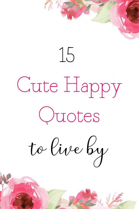 15 Cute Happy Quotes About Life + Free Printable List! Quote For Happiness, Feeling Happy Quotes Smile, Your Smile Quotes For Him, Qoutes About Happiness, Simple Happiness Quotes, Happy Life Quotes Positivity Good Vibes, Quotes About Happiness With Yourself, Loving Life Quotes Happy, Happy With You Quotes