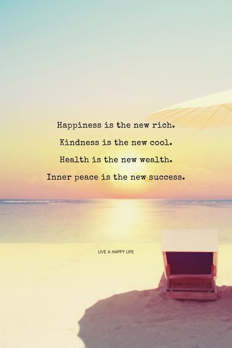 Happiness is the new rich.
Kindness is the new cool.
Health is the new wealth.
Inner peace is the new success. Happy News Quotes, Life Is Good Quotes Happiness, Living My Best Life Quotes Happy, Quote About Enjoying Life, Good Life Quotes Happy, I Have A Beautiful Life, Live And Let Live Quotes, Pure Happiness Quotes, Enjoy Life Quote