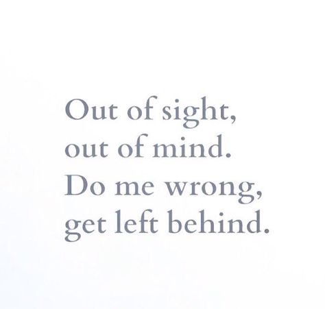 Out of sight out of mind. Out Of Site Out Of Mind Quotes, Out Of Sight Out Of Mind Wallpaper, Out Of Mind Quotes, Out Of Sight Out Of Mind Quote, Out Of Sight Out Of Mind, Happy 2024, Fairytale Life, Affirmation Daily, Out Of Mind