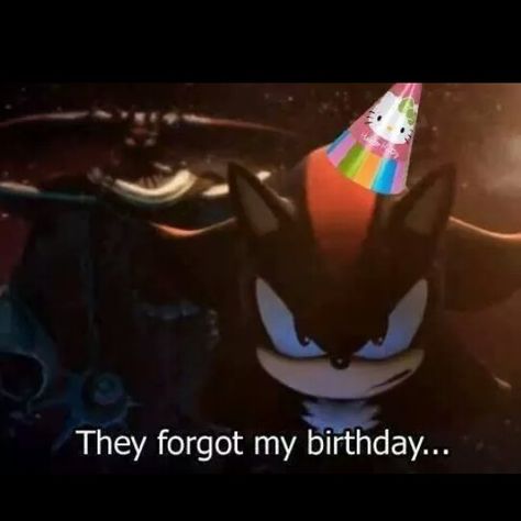 I never forget!! HAPPY BIRTHDAY SHADOW Shadow The Hedgehog Happy Birthday, Happy Birthday Shadow The Hedgehog, Sonic Happy Birthday, Shadow Birthday, Frases Emo, Sonic Meme, Sonic Birthday, Sonic Funny, Late Birthday