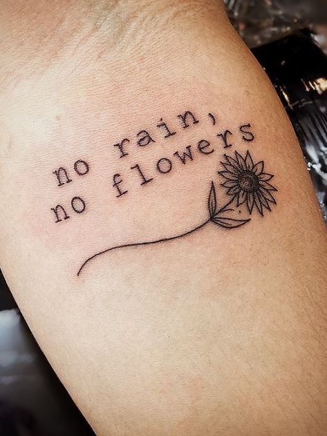 No Rain No Flowers Tattoo Typewriter, No Rain No Flowers Wrist Tattoo, No Rain Now Flowers Tattoo, I’ll Find Flowers In The Rain Tattoo, Tattoo Flower With Words, Ill Find Flowers In The Rain Tattoo, Garden Lover Tattoo, No Rain No Flowers Tattoo Thigh, No Rain No Flowers Tattoo Stencil