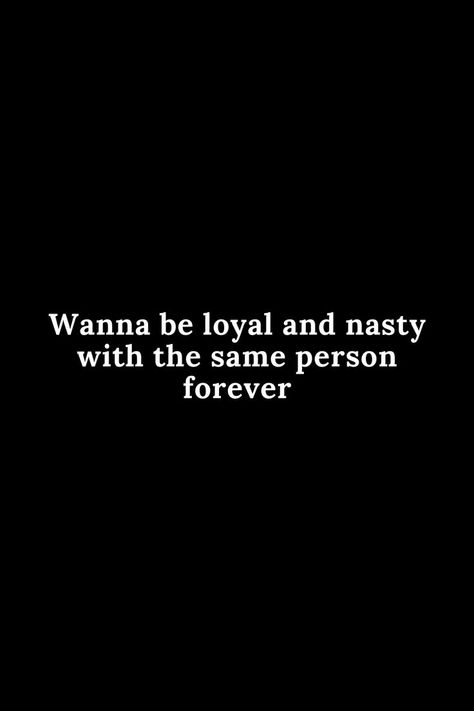 wanna be loyal and nasty with the same person forever..... You And Me Quotes, Flirty Lines, Be Loyal, Imagination Quotes, Adulting Quotes, Forever Quotes, Quotes That Describe Me, Couple Quotes, Pretty Quotes