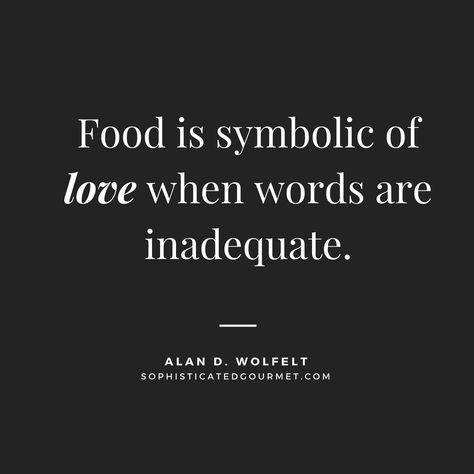 “Food is symbolic of love when words are inadequate.” - Alan D. Wolfelt | Food Quotes - Sophisticated Gourmet Steaks Quotes, Restaurant Quotes, Quotes About Food, Valentine Food, Foodie Quotes, Be Present Quotes, Food Quotes Funny, Cooking Quotes, Food Captions