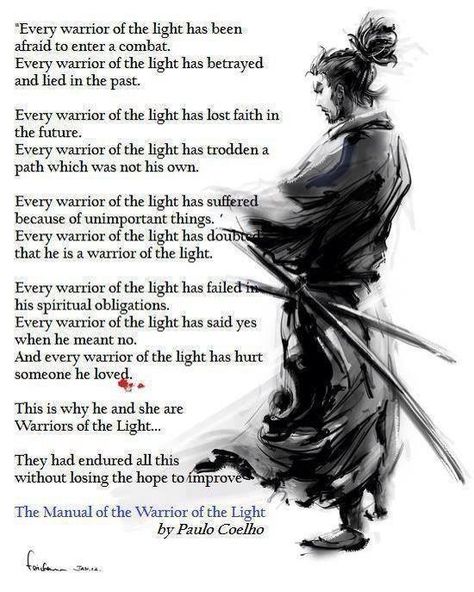 Every Warrior of the Light - Paulo Coelho http://marecromwell.wordpress.com/2014/04/29/every-warrior-of-the-light-paulo-coelho/ Samurai Quotes, Warrior Of The Light, Guerriero Samurai, Martial Arts Quotes, Patience Quotes, Bear Quote, Spiritual Warrior, Warrior Spirit, Warrior Quotes