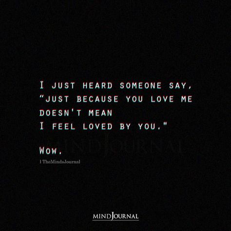 I just heard someone say, “just because you love me doesn’t mean I feel loved by you.” Wow. #deepquotes #inspiringquotes #lifequotes I Dont Feel Loved, You Never Loved Me, Feeling Loved Quotes, When Someone Loves You, The Minds Journal, You Dont Love Me, Minds Journal, Motiverende Quotes, Just Love Me