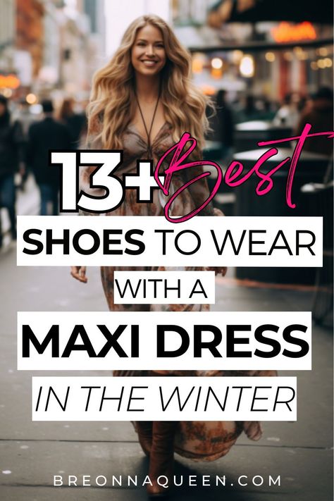 These 13 shoes will make your winter maxi dress outfits pop! #maxidress #shoeideas #winterfashion Boots For Maxi Dress, Maxi Dresses Winter, How To Wear Maxi Dress, Long Dress Boots Outfit, Summer Dress Winter Outfit, Black Maxi Dress Outfit Ideas Winter, Shoes For Maxi Dress, Long Dress Outfit Winter, Shoes With Maxi Dress