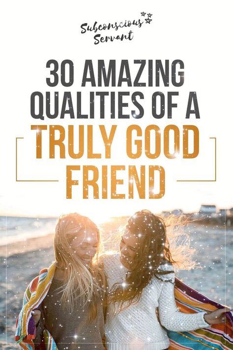 30 Amazing Qualities Of A Truly Good Friend To Have A Friend You Must Be A Friend, Friend Qualities List, Qualities Of A Good Friend List, How To Describe Your Best Friend, How To Describe A Friend, Qualities Of A Best Friend, Best Friend Qualities, How To Be A Great Friend, Qualities Of A Friend