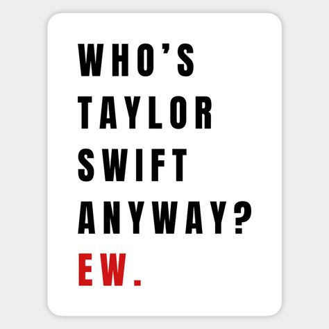 Who's Taylor Swift Anyway? Ew., A Lot Going On At The Moment, Eras Tour -- Choose from our vast selection of stickers to match with your favorite design to make the perfect customized sticker/decal. Perfect to put on water bottles, laptops, hard hats, and car windows. Everything from favorite TV show stickers to funny stickers. For men, women, boys, and girls. Taylor Swift Funny Stickers, A Lot Going On At The Moment, Taylor Swift Eras Tour Stickers, Taylor Swift Decals, Whos Taylor Swift Anyway Ew, Taylor Swift Nothing New, Eras Tour Stickers, Amber Taylor, Mother Is Mothering