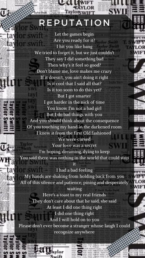 Best Reputation Lyrics, Reputation Album Wallpaper, Reputation Taylor Swift Songs, How To Be In Your Reputation Era, Reputation Song List, Taylor Swift Captions Reputation, Reputation Instagram Captions, Reputation Song Lyrics, Taylor Swift Tattoo Ideas Lyrics Reputation