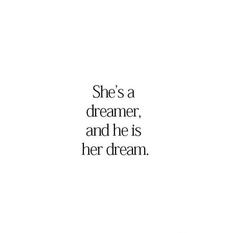 She is a dreamer ,and she is his dream She Is A Dreamer Quotes, She's A Dreamer Quotes, She Is Love Quotes, Quotes She Is, Dream Come True Quotes Love, She Is Poetry, She Is Quotes, She Is Mine, Dreamer Quotes