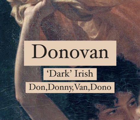 Baby boy name Donovan. Meaning ‘dark’. Dorian Name Meaning, Meanful Words, Dark Surnames, Dark Nicknames, Men Names With Meaning, Irish Names And Meanings, Surnames With Meaning, Names That Mean Dark, Last Name Meaning