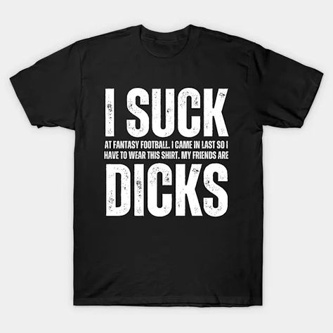 I Suck at Fantasy Football - Last Place Loser - Fantasy Football Loser - T-Shirt | TeePublic Detour Shirts, Funny Text, Fantasy Football, Literally Me, Funny Texts, Cool Outfits, Motivational Quotes, Football, Funny