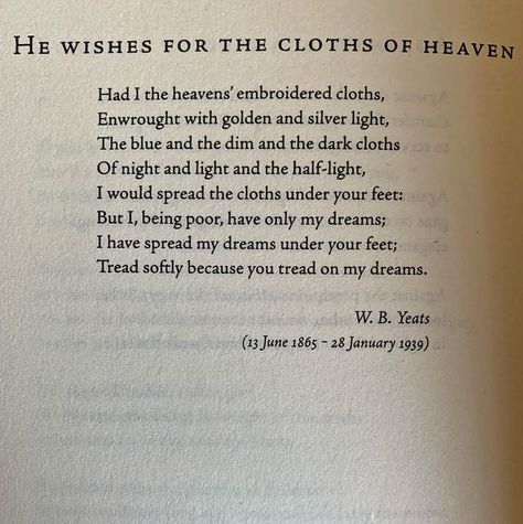 Aedh Wishes For The Cloths Of Heaven, He Wishes For The Cloths Of Heaven, W B Yeats Poetry, William Butler Yeats Poems, Wb Yeats Poems, Yeats Poems, Wb Yeats, Gym Motivation Wallpaper, Heaven Poems