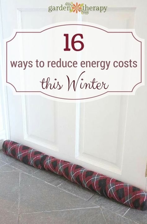 16 ways to reduce energy costs this winter Draft Stopper Diy, Window Draft, Door Draft Stopper, Diy Generator, Garden Therapy, Make A Door, Door Draught Stopper, Door Draft, Reduce Energy