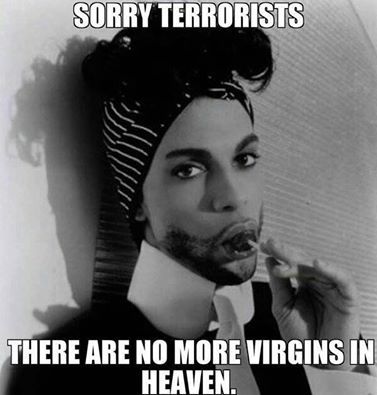 "Sorry Terrorists, there are no more virgins in heaven." Prince Prince Meme, Sheila E, The Artist Prince, Macho Alfa, Photos Of Prince, Rip Prince, Royal Prince, Roger Nelson, Prince Rogers Nelson