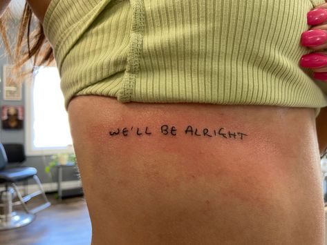 “we’ll be alright” tattoo in harrys handwriting. this is my tattoo. It Will Be Alright Tattoo, You Flower You Feast Tattoo, To Be Continued Tattoo, We’ll Be Alright Harry Styles Tattoo, We Ll Be Alright Tattoo, I Made It Tattoo, Ts Tattoos, This Is Me Trying Tattoo, Sign Of The Times Tattoo