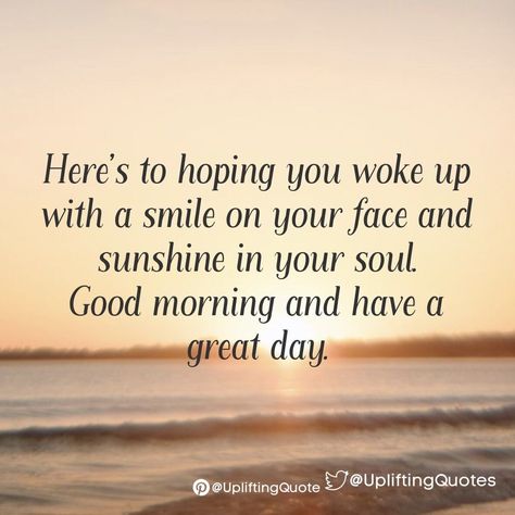 Hope You’re Having A Great Day Quotes, Begin Your Day Quotes, Hope You Have A Great Day Quotes, Have A Good Day Handsome, Quotes Cheer Up Motivation, Uplifting Morning Quotes, Sunny Morning Quotes, Wishing You A Great Day, Have A Beautiful Day Quotes Positivity