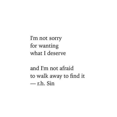 "I'm not sorry for wanting what I deserve and I'm not afraid to walk away to find it." — r.h. Sin Rudy Francisco, Tenk Positivt, Now Quotes, Inspirerende Ord, Motiverende Quotes, Single Quotes, Not Sorry, I Deserve, Self Love Quotes