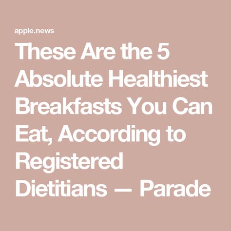 These Are the 5 Absolute Healthiest Breakfasts You Can Eat, According to Registered Dietitians — Parade Cleveland Clinic Diet, Healthiest Breakfast, Veggie Frittata, Diet Apps, Human Nutrition, Eating Tips, Chia Seed Pudding, Registered Dietitian, Healthy Eating Tips