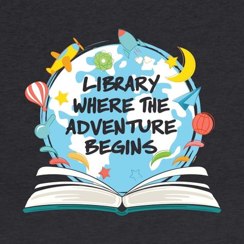 Library Where The Adventure Begins - Library - T-Shirt | TeePublic Adventure Begins At The Library, Reading Poster Making, School Library Displays Ideas, Adventure Library Theme, Importance Of Reading Poster, Poster About Reading, Adventure Begins At Your Library, Summer Reading 2024, Houses In Houston Texas