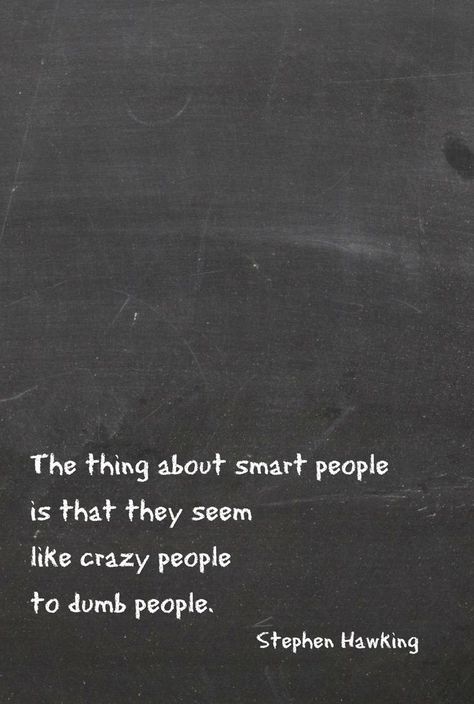 Thing About Smart People - Tap to see more #smart, #funny and #moving #quotes to #inspire you - @mobile9 #movingon Smart People Quotes, Crazy People Quotes, Stephen Hawking Quotes, Vie Motivation, Stephen Hawking, Crazy People, Smart People, Like Crazy, People Quotes