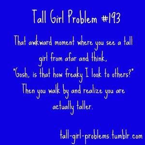 Tall Girl Quotes, Tall People Problems, Tall Girl Problems, Girl Struggles, Girls Problems, People Problems, Tall People, Funny Girl, Girl Problems