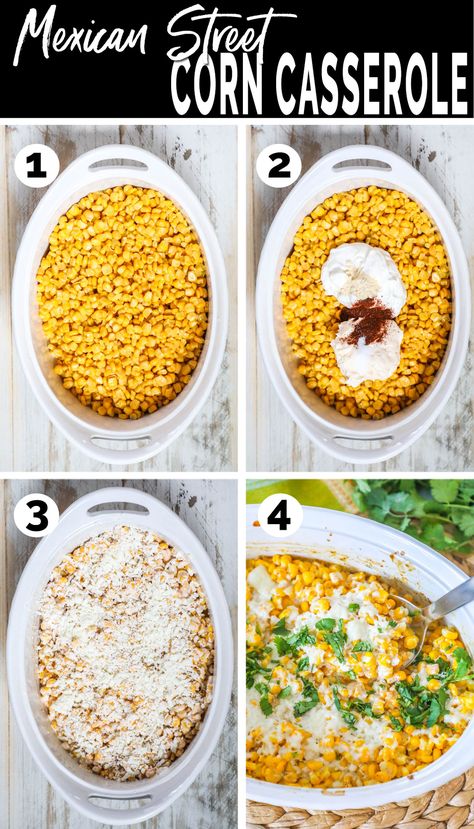 Process photos for how to make Mexican Street Corn Casserole- 1. Pour corn into casserole dish. 2. Add Mayo, sour cream, and spices. 3. Mix and top with Cheese. 4. Bake then garnish with cheese and cilantro. Mexican Street Corn For A Party, Mexican Potluck Ideas Main Dish, Mexican Street Corn With Frozen Corn, Mexican Street Corn With Parmesan Cheese, Baked Corn Side Dish, Simple Mexican Street Corn, Mexican Street Corn With Cream Cheese, Mexican Street Corn From Frozen Corn, Easy Mexican Street Corn Casserole